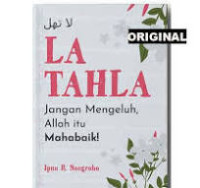 Image of LA TAHLA :JANGAN MENGELUH ALLAH ITU MAHA BAIK